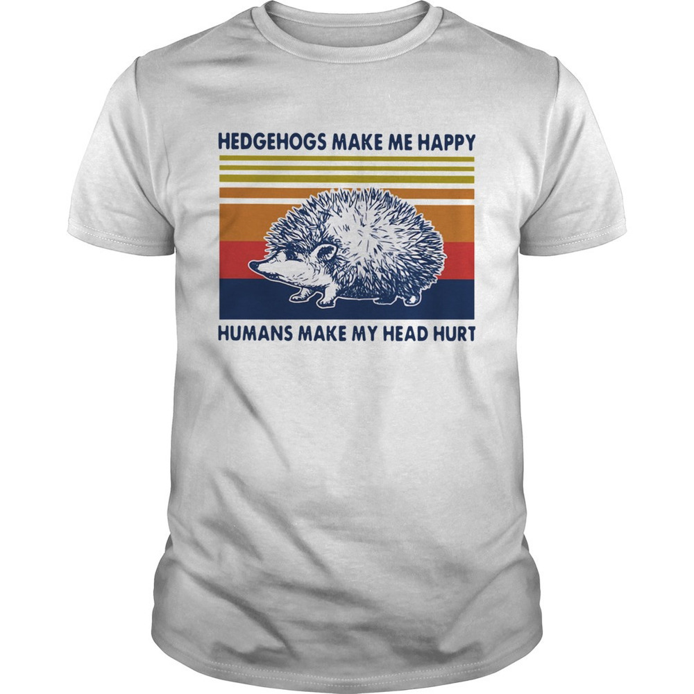 Hedgehogs Make Me Happy Humans Make My Head Hurt retro Shirt - Picture 1 of 4